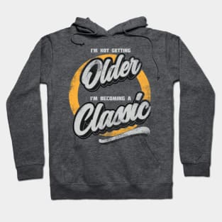 I'm Not Getting Older, I'm becoming A Classic distressed Hoodie